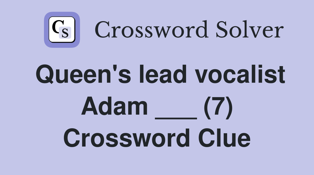 Queen's lead vocalist Adam ___ (7) Crossword Clue