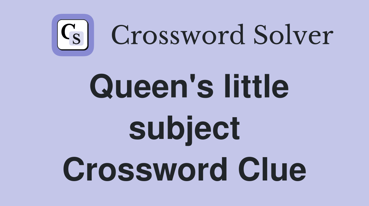 Queen's little subject Crossword Clue
