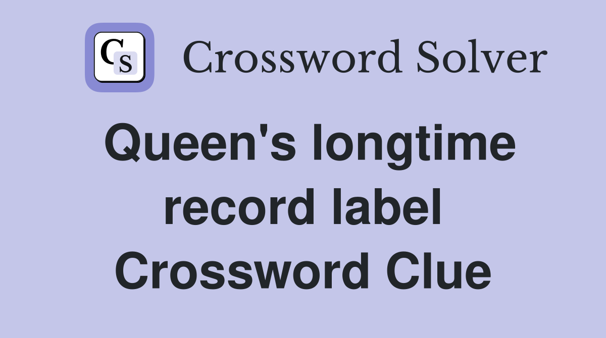 Queen's longtime record label Crossword Clue