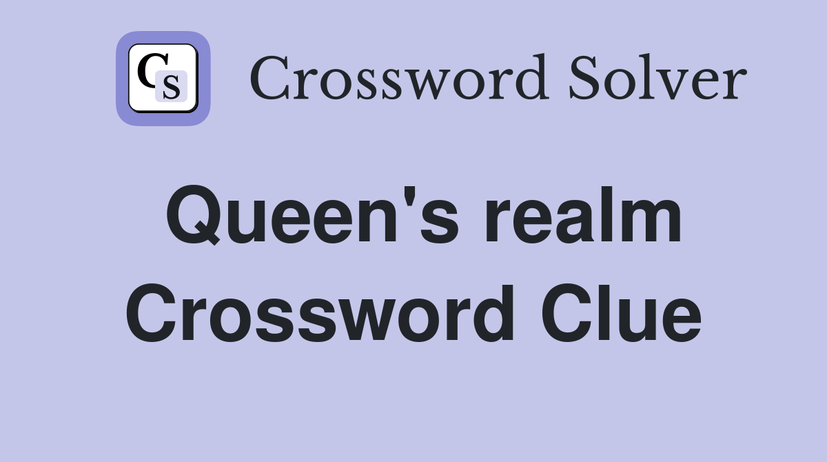 Queen #39 s realm Crossword Clue Answers Crossword Solver
