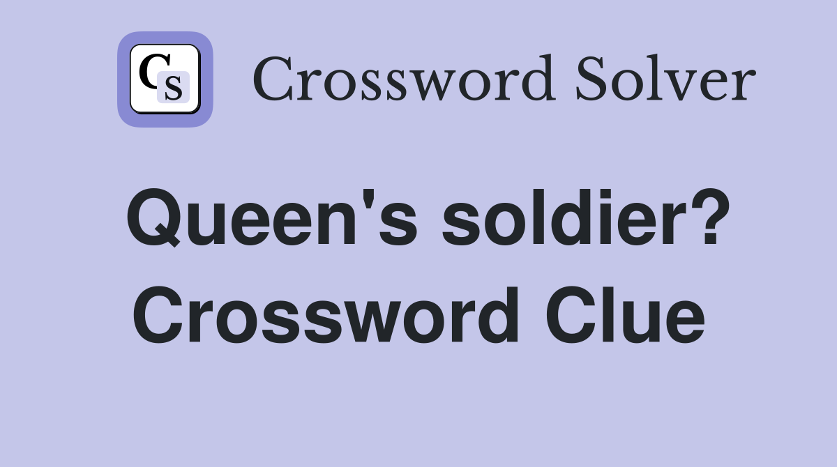 Queen's soldier? Crossword Clue