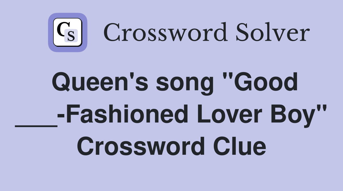 Queen's song "Good ___-Fashioned Lover Boy" Crossword Clue