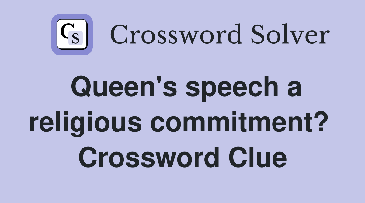 Queen's speech a religious commitment?  Crossword Clue