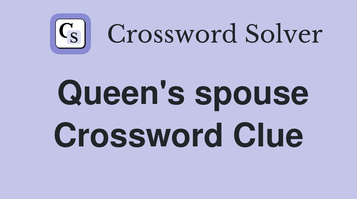 Queen's spouse Crossword Clue