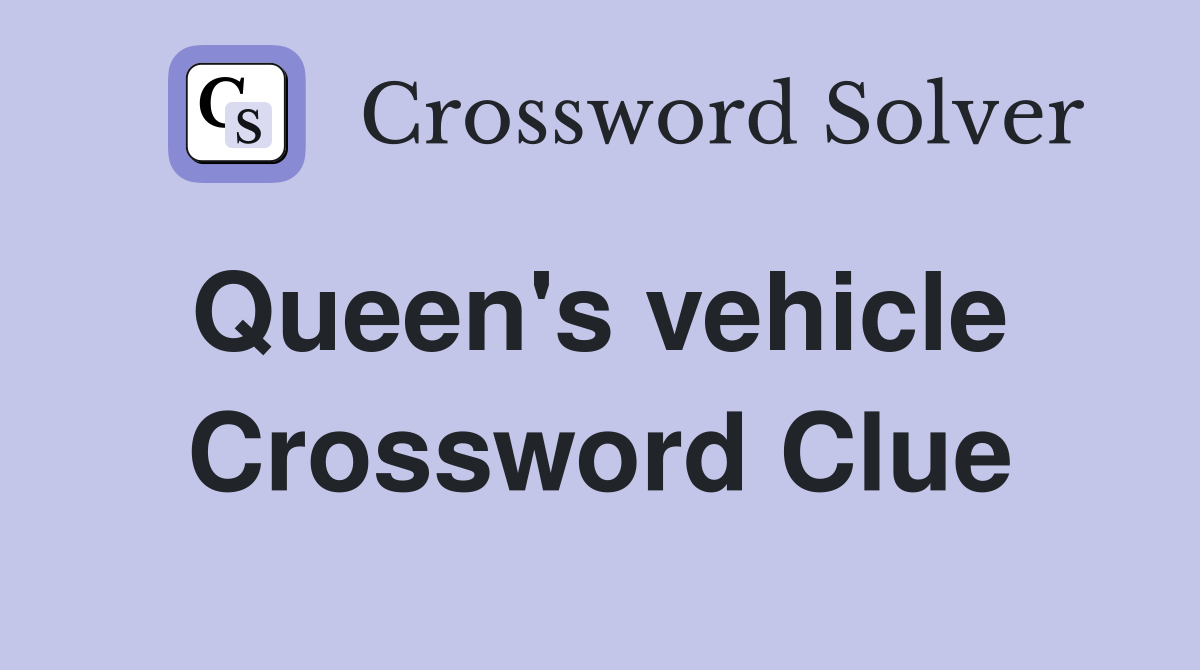 Queen's vehicle  Crossword Clue