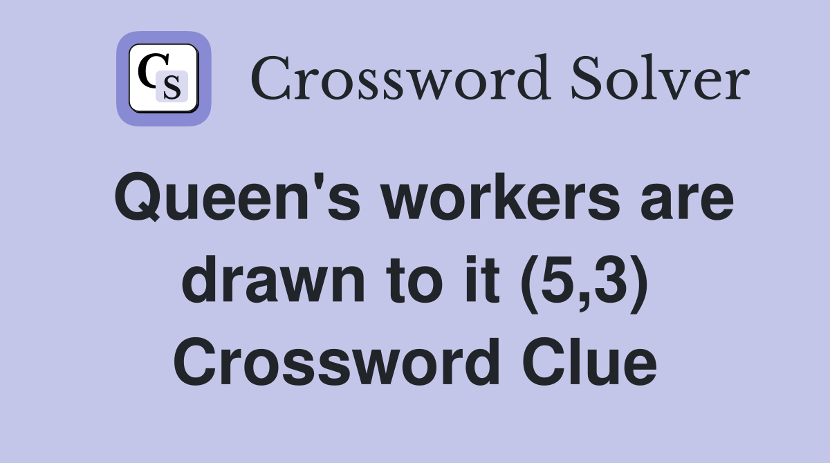 Queen's workers are drawn to it (5,3) Crossword Clue