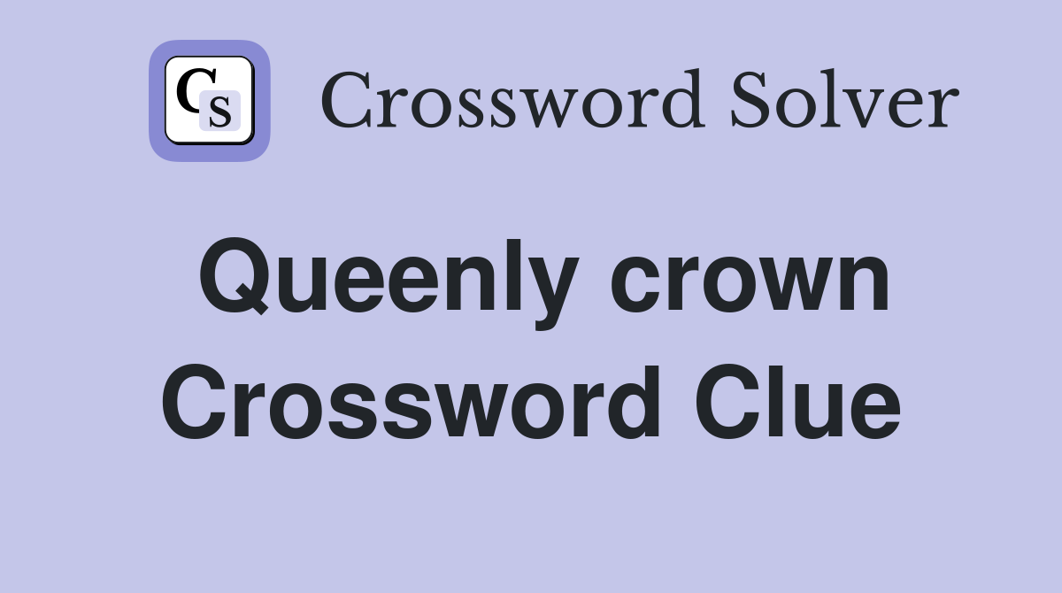 Queenly crown Crossword Clue