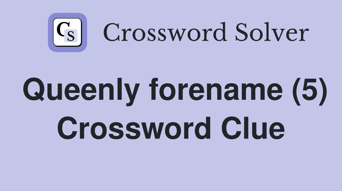 Queenly forename (5) Crossword Clue