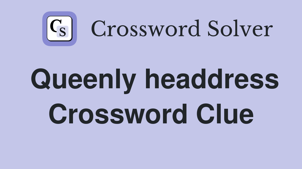 Queenly headdress Crossword Clue