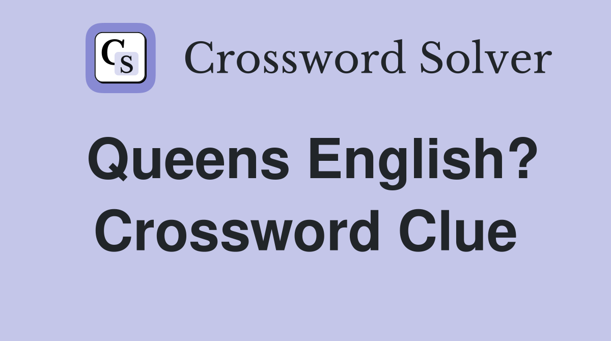 Queens English? Crossword Clue