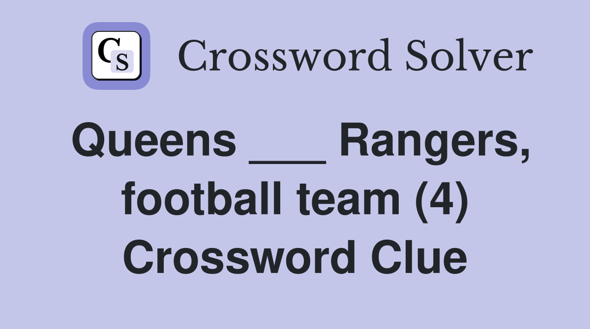 Queens ___ Rangers, football team (4) Crossword Clue