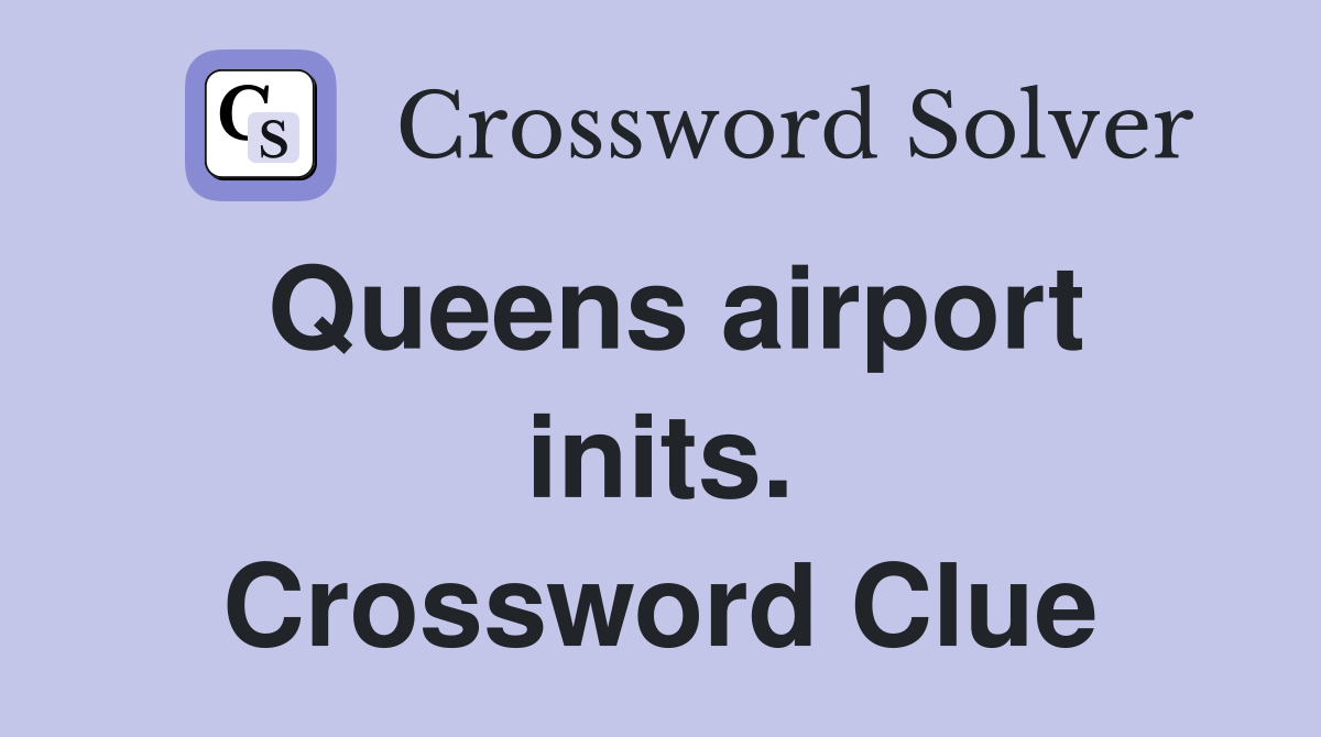 Queens airport inits. Crossword Clue