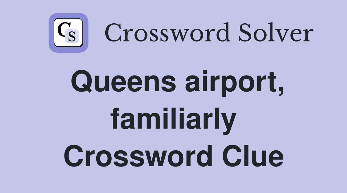 Queens airport, familiarly Crossword Clue