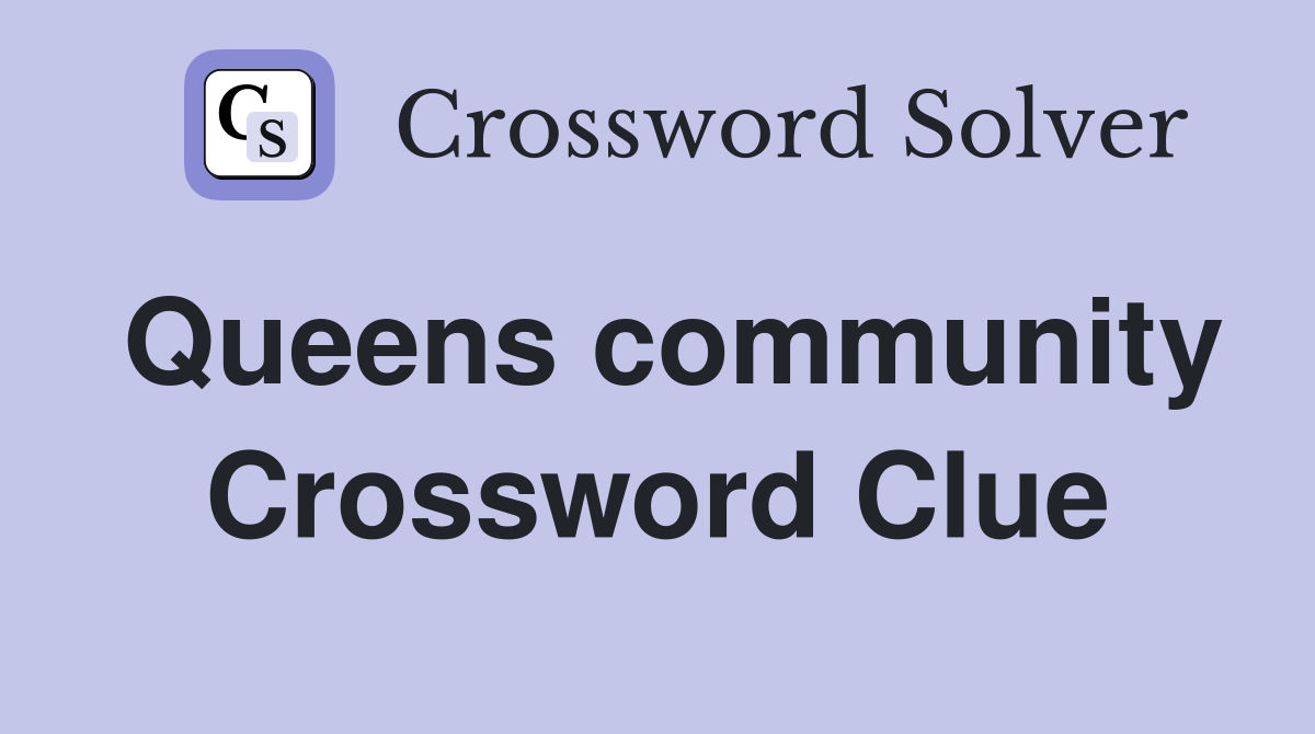 Queens community Crossword Clue