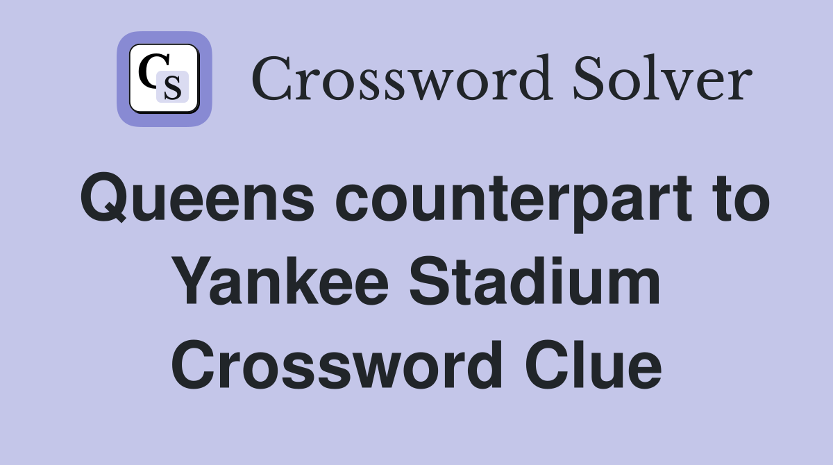 Queens counterpart to Yankee Stadium Crossword Clue