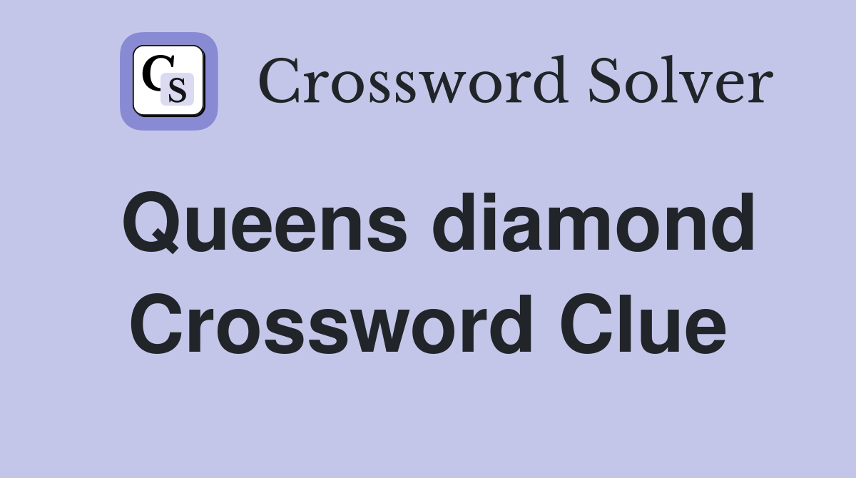 Queens diamond Crossword Clue