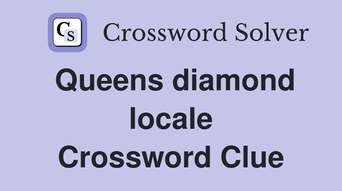 Queens diamond locale Crossword Clue