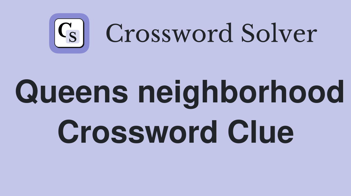 Queens neighborhood Crossword Clue Answers Crossword Solver