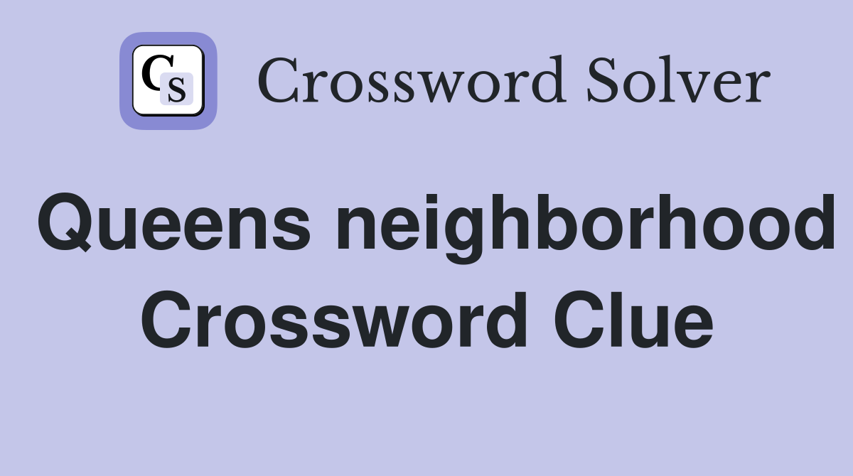 Queens neighborhood Crossword Clue