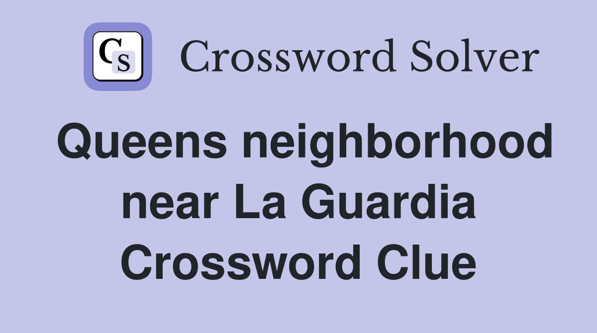 Queens neighborhood near La Guardia Crossword Clue
