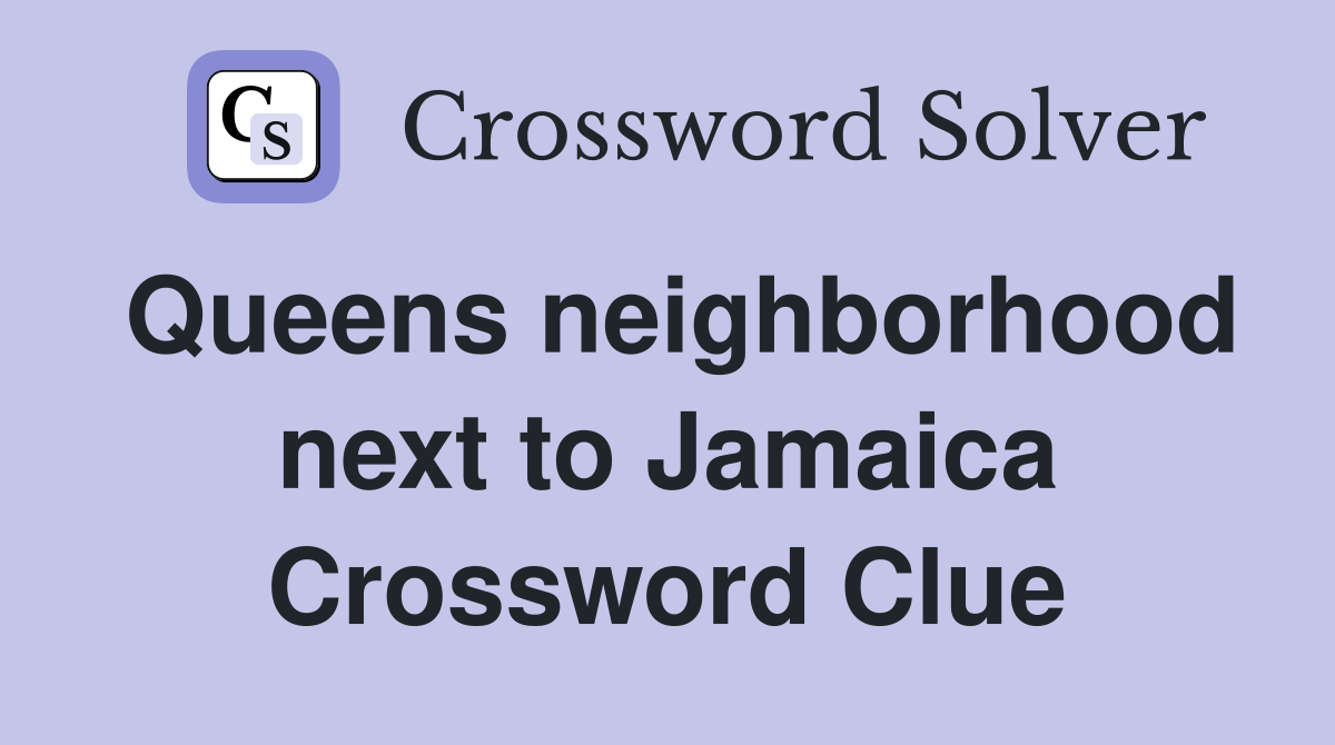 Queens neighborhood next to Jamaica Crossword Clue