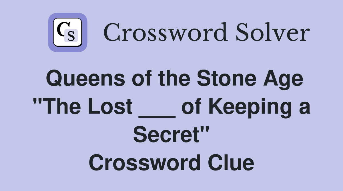 Queens of the Stone Age "The Lost ___ of Keeping a Secret" Crossword Clue