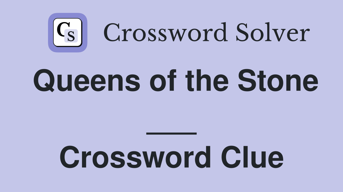Queens of the Stone ___ Crossword Clue