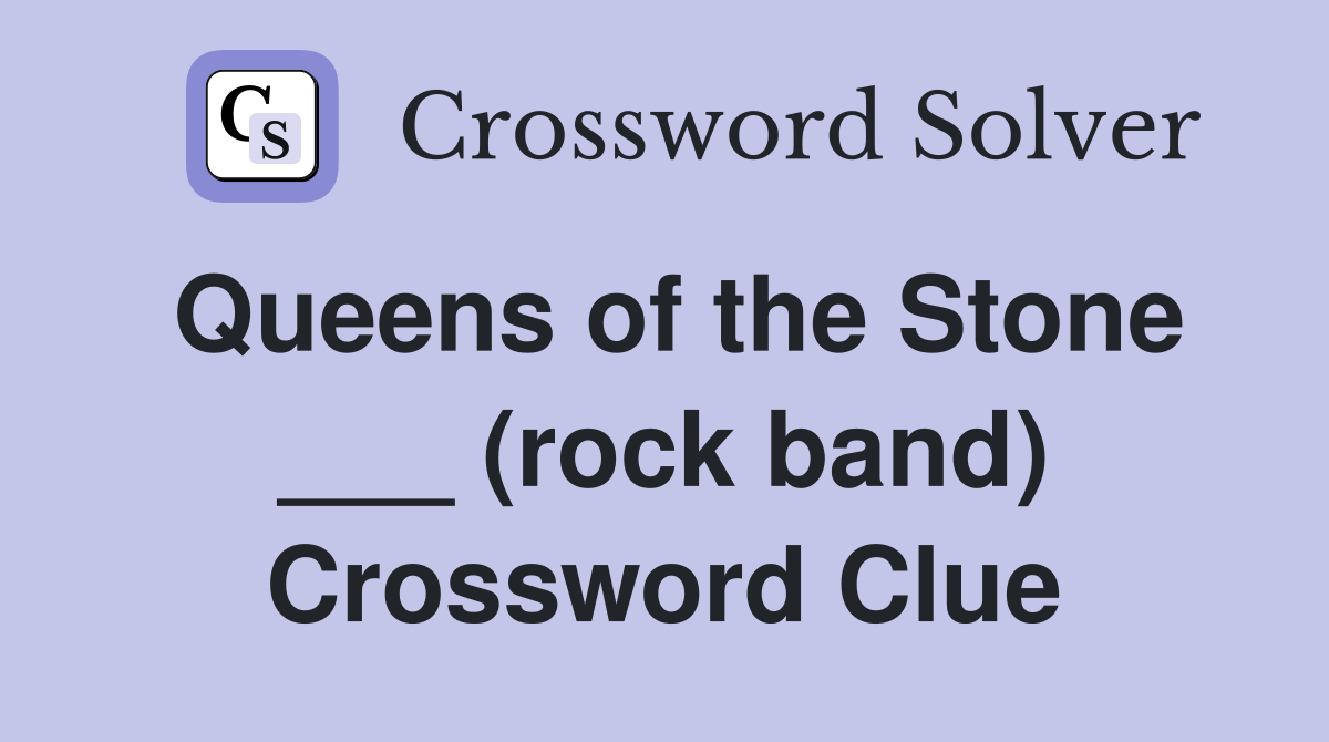 Queens of the Stone ___ (rock band) Crossword Clue
