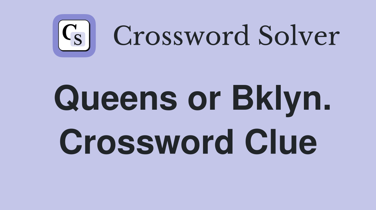 Queens or Bklyn. Crossword Clue