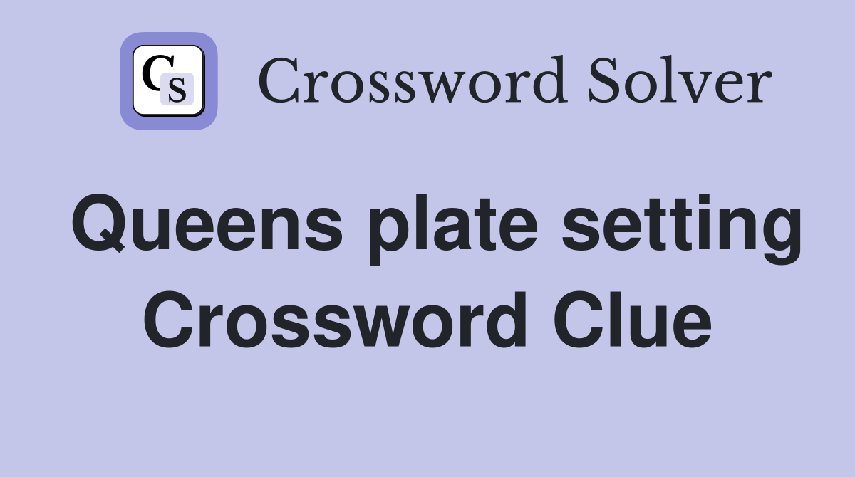 Queens plate setting Crossword Clue