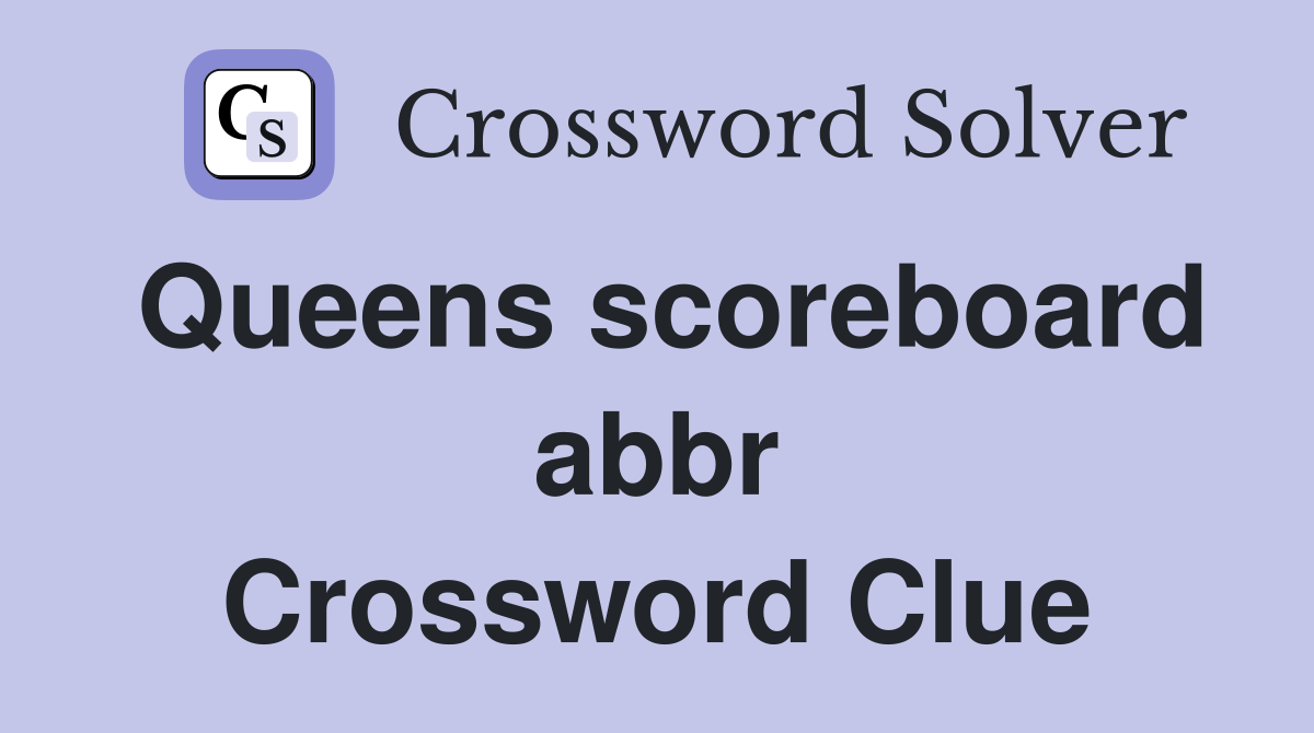 Queens scoreboard abbr Crossword Clue