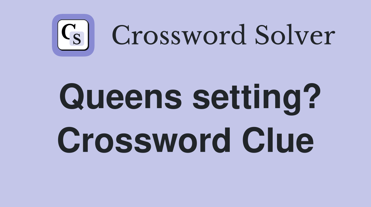 Queens setting? Crossword Clue