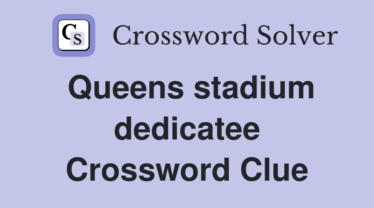 Queens stadium dedicatee Crossword Clue