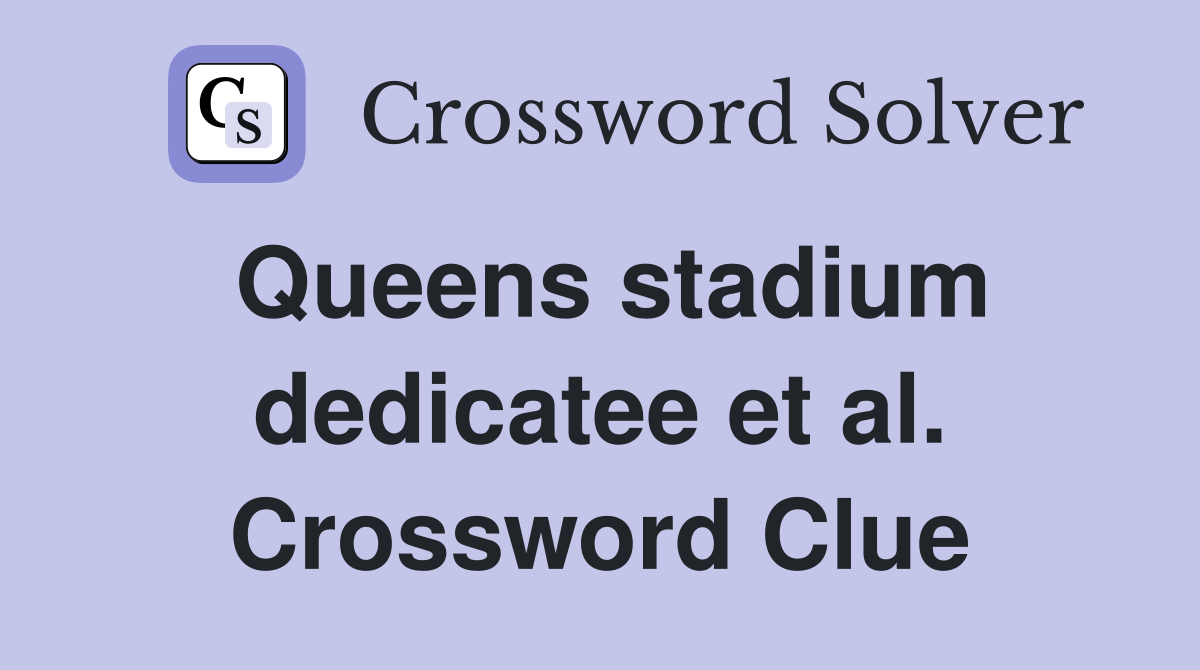Queens stadium dedicatee et al. Crossword Clue