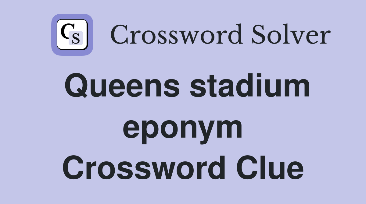 Queens stadium eponym Crossword Clue