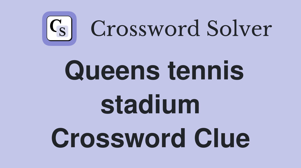 Queens tennis stadium Crossword Clue