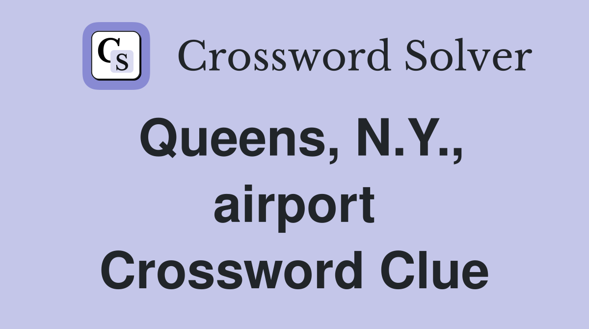 Queens, N.Y., airport Crossword Clue