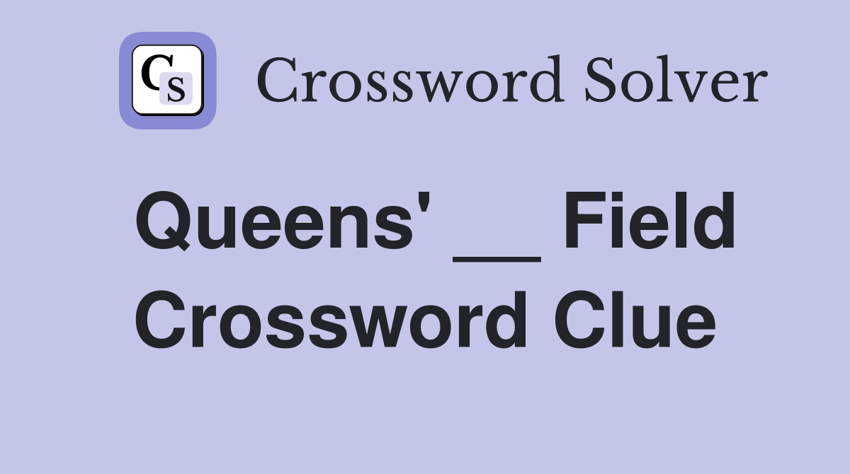 Queens' __ Field Crossword Clue