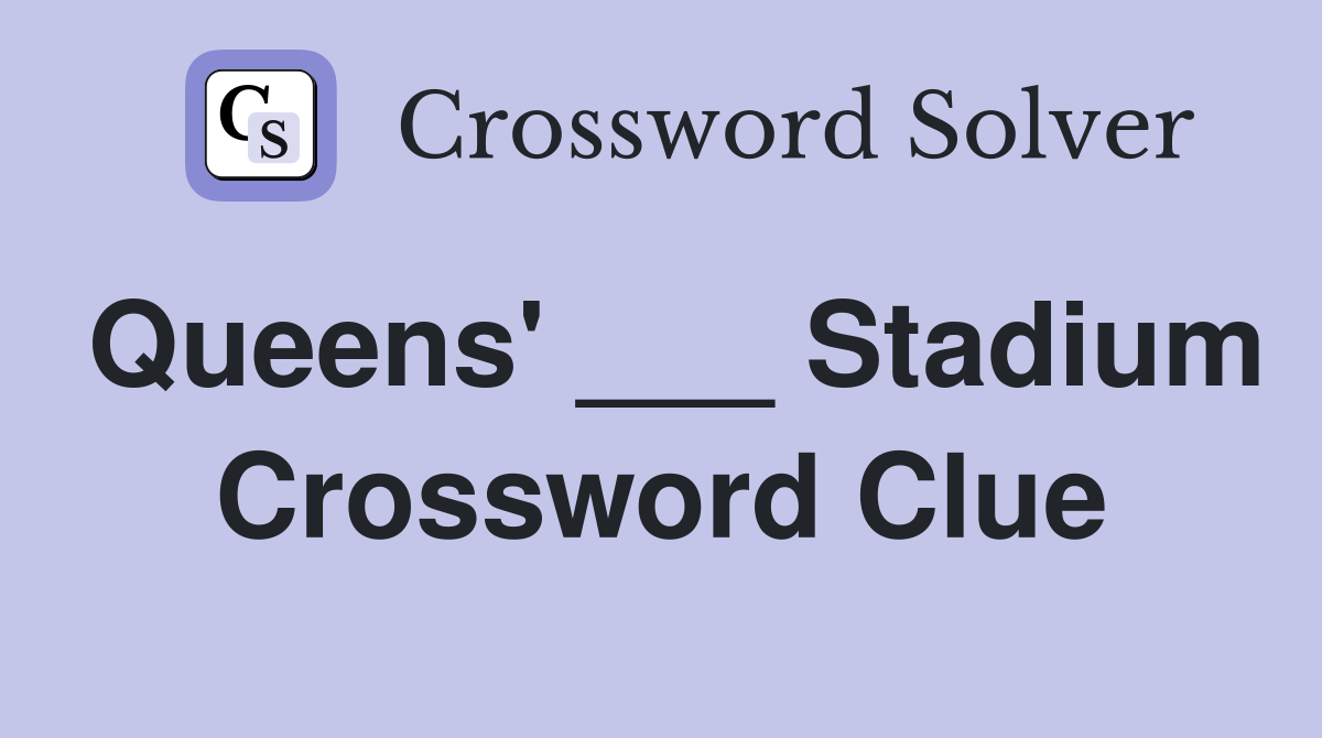 Queens' ___ Stadium Crossword Clue