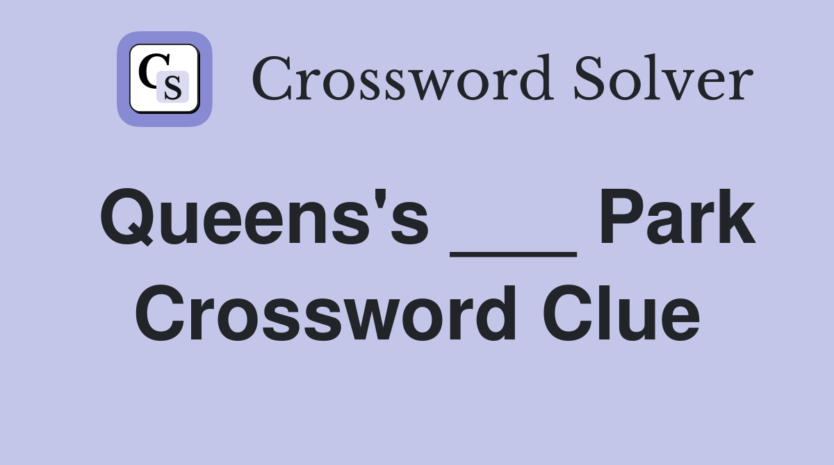 Queens's ___ Park Crossword Clue