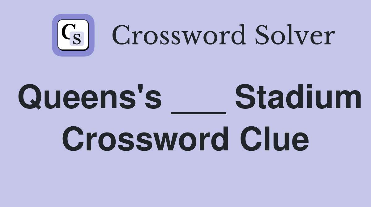 Queens's ___ Stadium Crossword Clue
