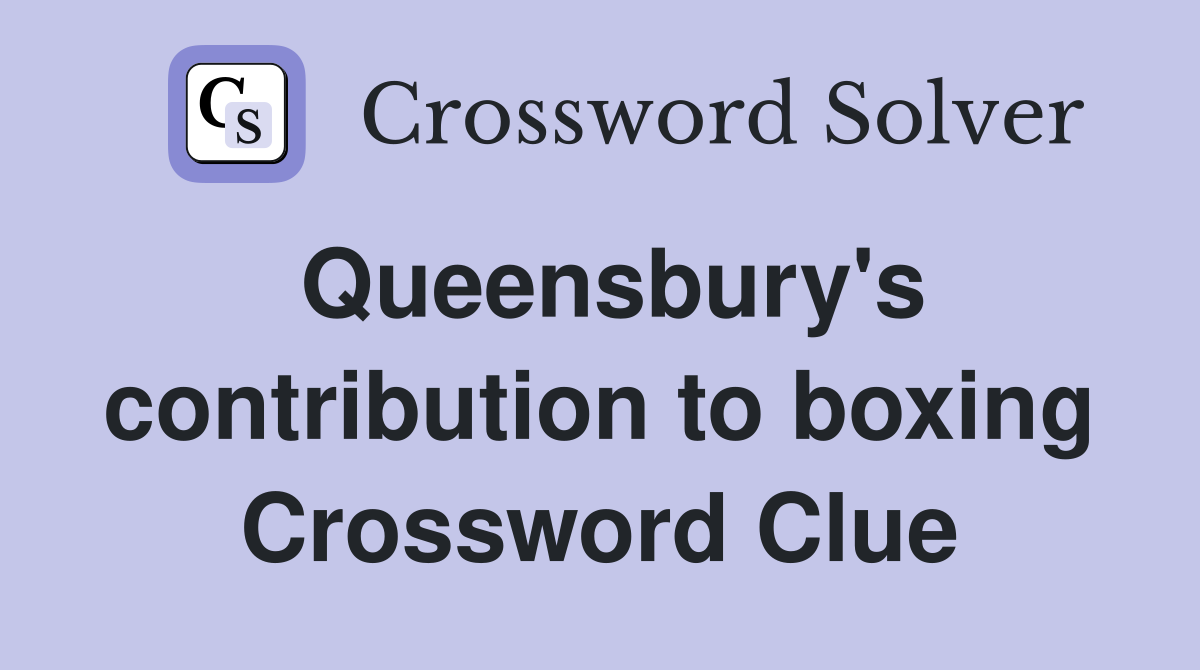 Queensbury's contribution to boxing Crossword Clue