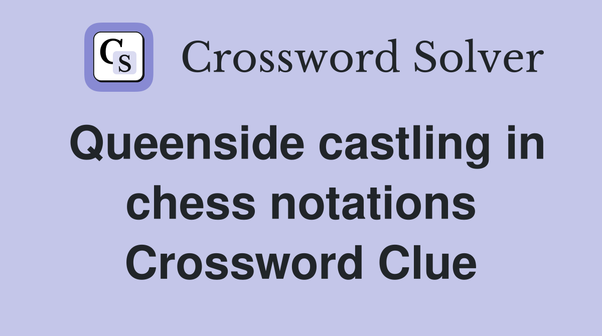 Queenside castling in chess notations Crossword Clue