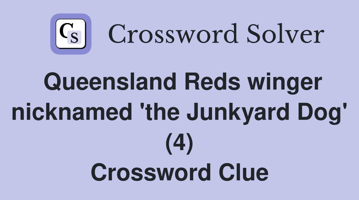 Queensland Reds winger nicknamed 'the Junkyard Dog' (4) Crossword Clue