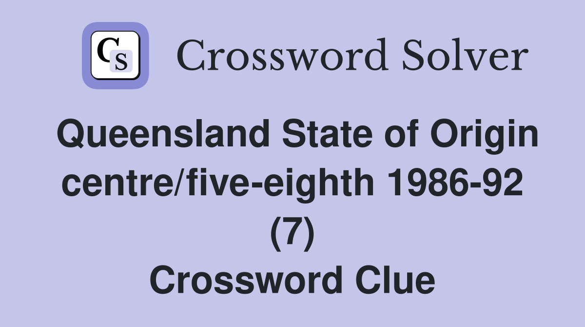 Queensland State of Origin centre/five-eighth 1986-92 (7) Crossword Clue