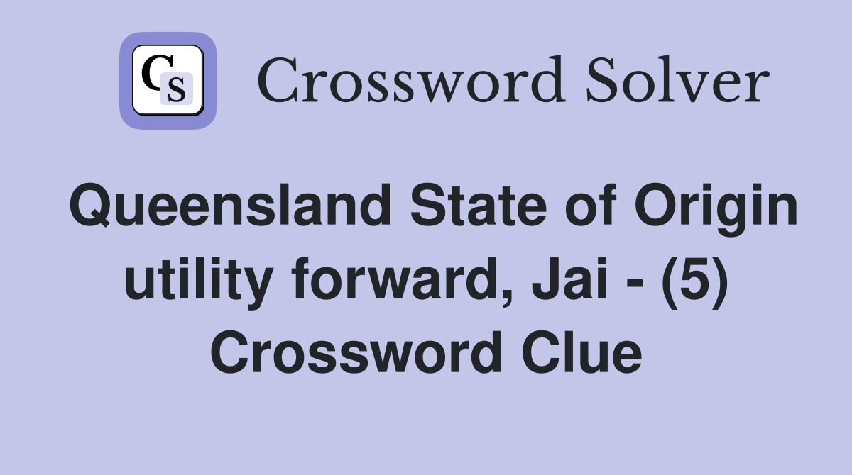 Queensland State of Origin utility forward, Jai - (5) Crossword Clue