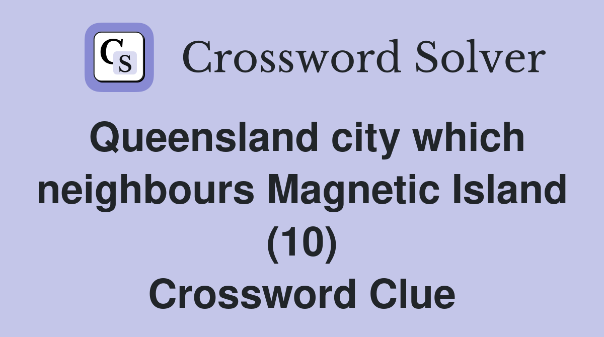 Queensland city which neighbours Magnetic Island (10) Crossword Clue