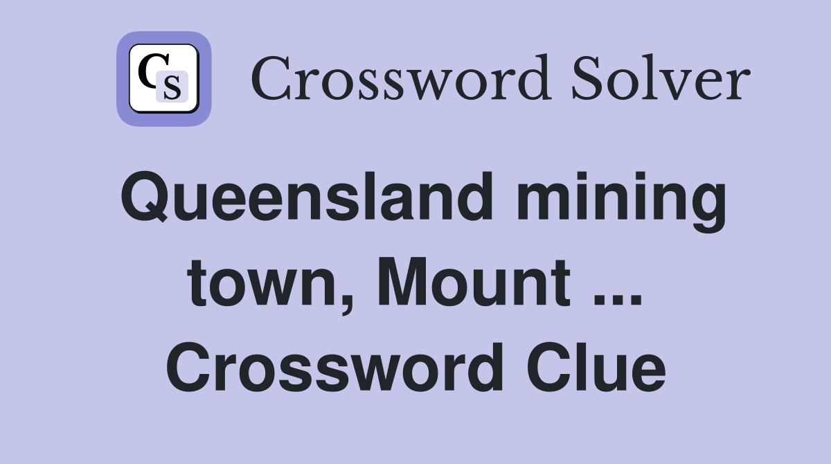 Queensland mining town, Mount ... Crossword Clue