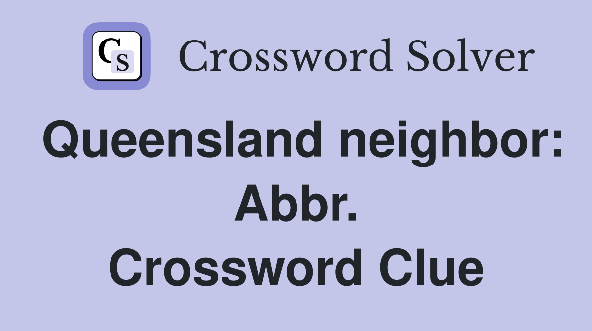Queensland neighbor: Abbr. Crossword Clue