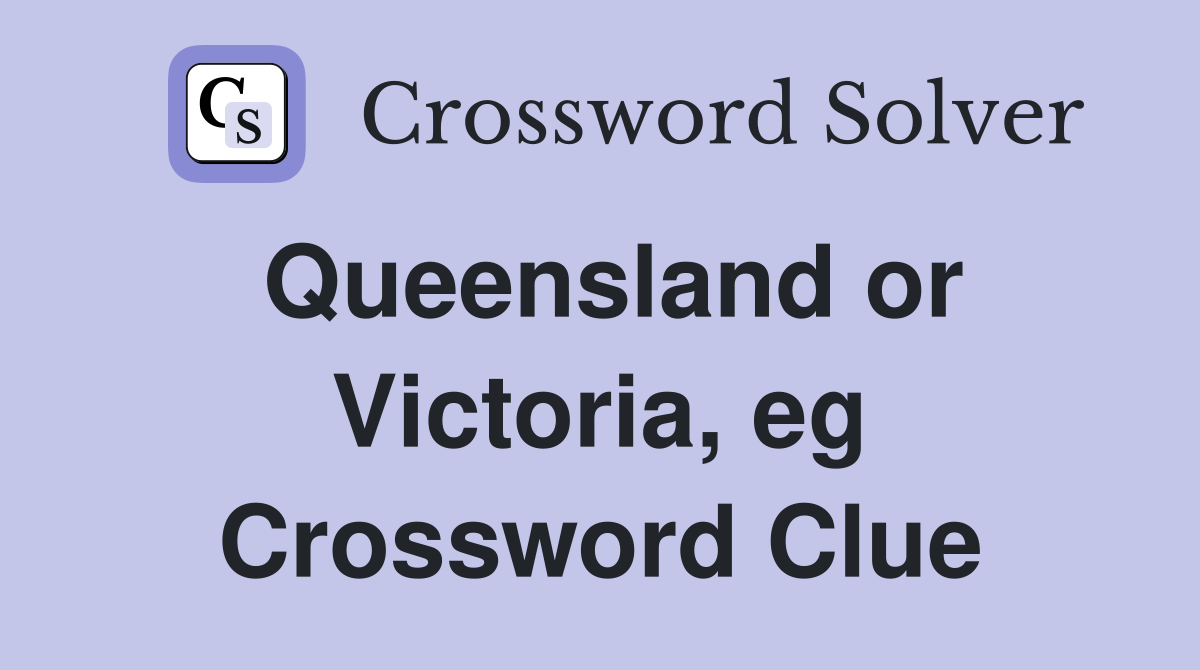Queensland or Victoria, eg Crossword Clue